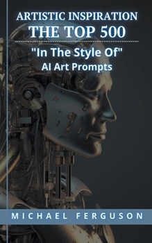 Paperback Artistic Inspiration - The Top 500 "In The Style Of" Ai Art Prompts Book