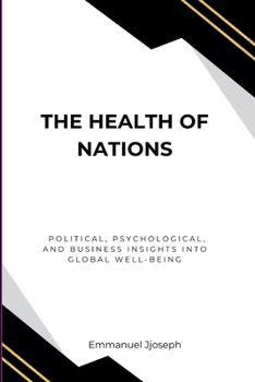 The Health of Nations, Political, Psychological, and Business Insights into Global Well-Being