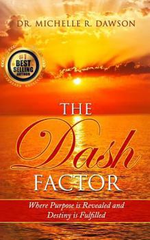Paperback The Dash Factor: Where Purpose is Revealed and Destiny is Fulfilled Book