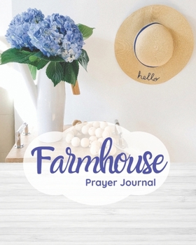 Paperback Farmhouse Prayer Journal: A 8 x 10 Farmhouse style Prayer Journal with daily prayer journal pages, weekly focus pages, and sermon journal pages. Book