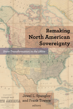 Paperback Remaking North American Sovereignty: State Transformation in the 1860s Book