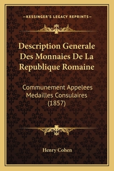 Paperback Description Generale Des Monnaies De La Republique Romaine: Communement Appelees Medailles Consulaires (1857) [French] Book