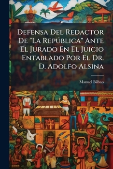 Paperback Defensa Del Redactor De "La RepÃ°blica" Ante El Jurado En El Juicio Entablado Por El Dr. D. Adolfo Alsina [Spanish] Book