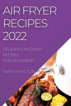 Paperback Air Fryer Recipes 2022: Delicious and Easy Recipes for Beginners Book