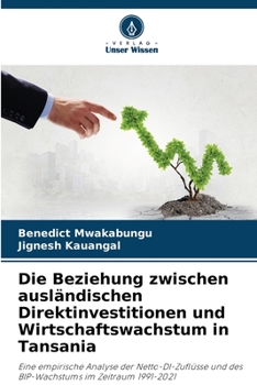 Paperback Die Beziehung zwischen ausländischen Direktinvestitionen und Wirtschaftswachstum in Tansania [German] Book