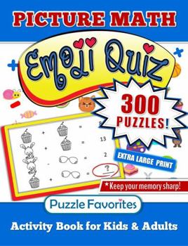 Math Puzzles Emoji Quiz Activity Book for Kids and Adults Extra Large Print: 300 Picture Puzzles Brain Boosting Games Memory Book