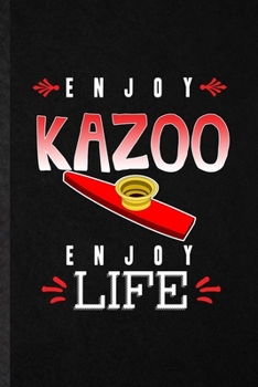 Paperback Enjoy Kazoo Enjoy Life: Funny Music Teacher Lover Lined Notebook/ Blank Journal For Kazoo Player Student, Inspirational Saying Unique Special Book