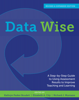 Paperback Data Wise: A Step-By-Step Guide to Using Assessment Results to Improve Teaching and Learning Book