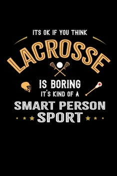 It's Okay If You Think Lacrosse Is Boring It's Kind Of A Smart Person Sport: Personal Planner 24 month 100 page 6 x 9 Dated Calendar Notebook For 2020-2021 Academic Year
