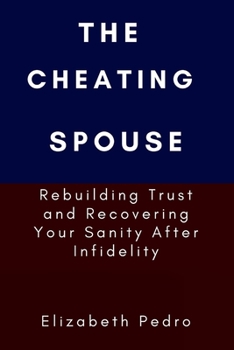 Paperback The Cheating Spouse: Rebuilding Trust and Recovering Your Sanity After Infidelity Book