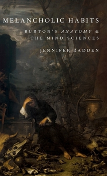 Hardcover Melancholic Habits: Burton's Anatomy & the Mind Sciences Book