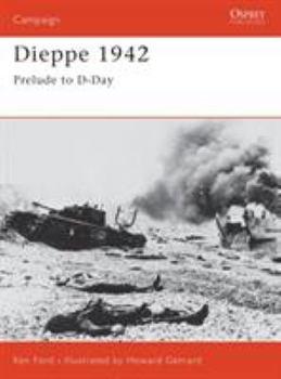 Dieppe 1942: Prelude to D-Day (Campaign) - Book #127 of the Osprey Campaign