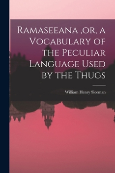 Paperback Ramaseeana, or, a Vocabulary of the Peculiar Language Used by the Thugs Book