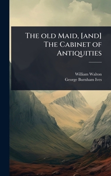 Hardcover The old Maid, [and] The Cabinet of Antiquities Book