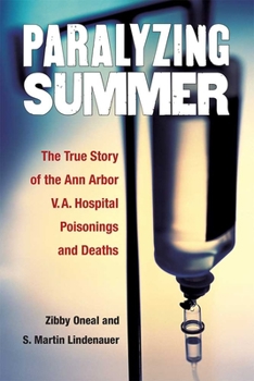 Hardcover Paralyzing Summer: The True Story of the Ann Arbor V.A. Hospital Poisonings and Deaths Book