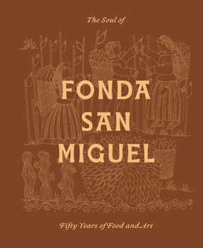 Hardcover The Soul of Fonda San Miguel: Fifty Years of Food and Art Book