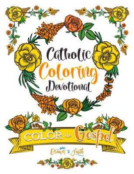 Paperback Catholic Coloring Book Devotional: Color the Gospel: A Catholic Bible Adult Coloring Book and Catholic Devotional (Catholic Books & Catholic Gifts) to Book