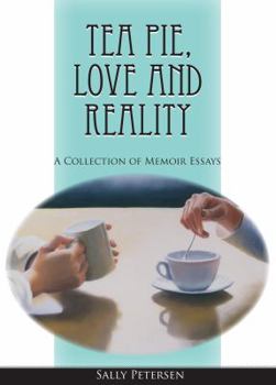 Paperback Tea Pie, Love and Reality: A Collection of Memoir Essays Book