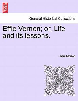 Paperback Effie Vernon; Or, Life and Its Lessons. Book