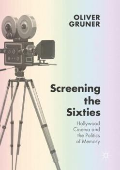 Hardcover Screening the Sixties: Hollywood Cinema and the Politics of Memory Book