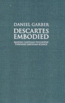 Hardcover Descartes Embodied: Reading Cartesian Philosophy Through Cartesian Science Book