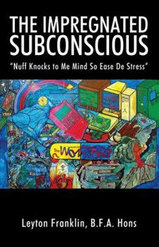 Paperback The Impregnated Subconscious: Nuff Knocks to Me Mind So Ease De Stress Book