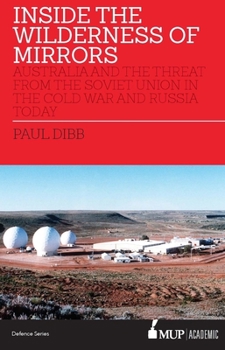 Paperback Inside the Wilderness of Mirrors: Australia and the Threat from the Soviet Union in the Cold War and Russia Today Book