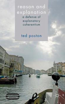 Hardcover Reason and Explanation: A Defense of Explanatory Coherentism Book