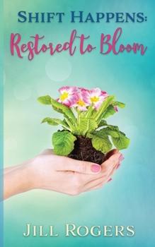 Paperback Shift Happens: Restored to Bloom Book