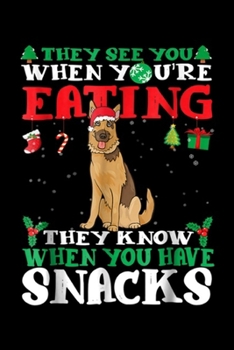 they see you when yu're eating they know when you have snacks: German Shepherd Christmas Funny Dog Lover Gift Xmas Journal/Notebook Blank Lined Ruled 6x9 100 Pages