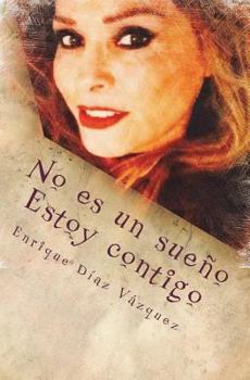 No es un sue�o. Estoy contigo.