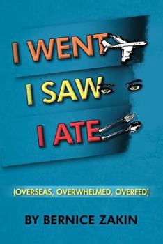 Paperback I Went, I Saw, I Ate: (Overseas, Overwhelmed & Overfed) Book