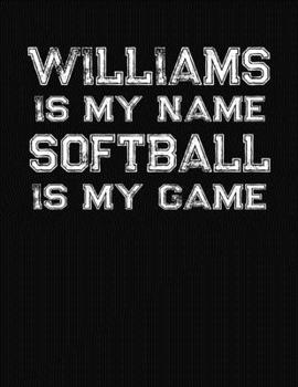 Paperback Williams Is My Name Softball Is My Game: Softball Themed College Ruled Compostion Notebook - Personalized Gift for Williams Book