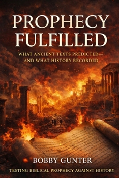 PROPHECY FULFILLED: What Ancient Texts Predicted—and What History Recorded