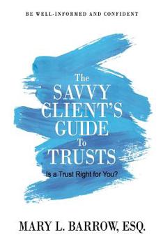 Paperback The Savvy Client's Guide to Trusts: Is a Trust Right for You? Book