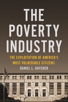 The Poverty Industry: The Exploitation of America's Most Vulnerable Citizens - Book  of the Families, Law, and Society