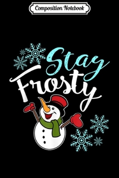 Composition Notebook: Stay Frosty Cute Love Winter Happy Snowman Christmas Fun Journal/Notebook Blank Lined Ruled 6x9 100 Pages