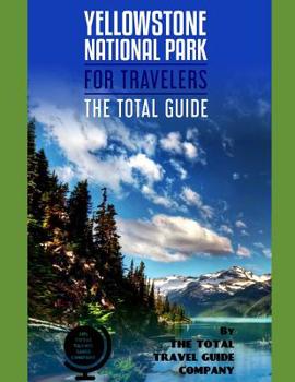 Paperback YELLOWSTONE NATIONAL PARK FOR TRAVELERS. The total guide: The comprehensive traveling guide for all your traveling needs. By THE TOTAL TRAVEL GUIDE CO Book