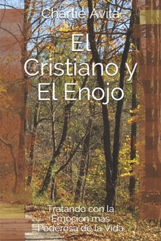 Paperback El Cristiano y El Enojo: Tratando con la Emoción más Poderosa de la Vida [Spanish] Book