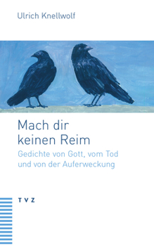 Paperback Mach Dir Keinen Reim: Gedichte Von Gott, Vom Tod Und Von Der Auferweckung [German] Book