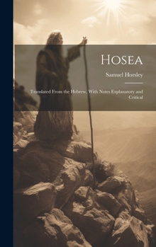 Hardcover Hosea: Translated From the Hebrew, With Notes Explanatory and Critical Book