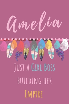 Amelia. Just A Girl Boss Building Her Empire: Beautiful Personalised Motivational Feathers Bohemian Notebook/Journal/Diary To Write In For Women, ... (Composition Notebook 110 Lined Pages, 6x9)