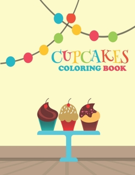 Paperback Cupcake Coloring Book: Coloring Book With 60 Unique Cupcakes Illustrations for Kids and Adults Book