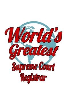 Paperback World's Greatest Supreme Court Registrar: New Supreme Court Registrar Notebook, Journal Gift, Diary, Doodle Gift or Notebook - 6 x 9 Compact Size- 109 Book