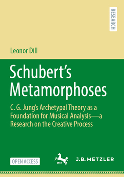 Paperback Schubert's Metamorphoses: C. G. Jung's Archetypal Theory as a Foundation for Musical Analysis - A Research on the Creative Process Book