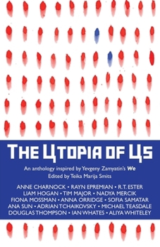 The Utopia of Us: An anthology inspired by Yevgeny Zamyatin's We