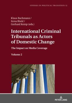 Hardcover International Criminal Tribunals as Actors of Domestic Change: The Impact on Media Coverage, Volume 2 Book
