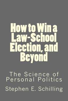 Paperback How to Win a Law-School Election, and Beyond: The Science of Personal Politics Book