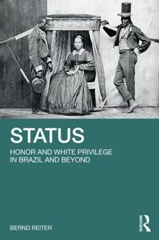 Paperback Status: Honor and White Privilege in Brazil and Beyond Book