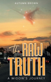 Hardcover The Raw Truth: A Widow's Journey Book